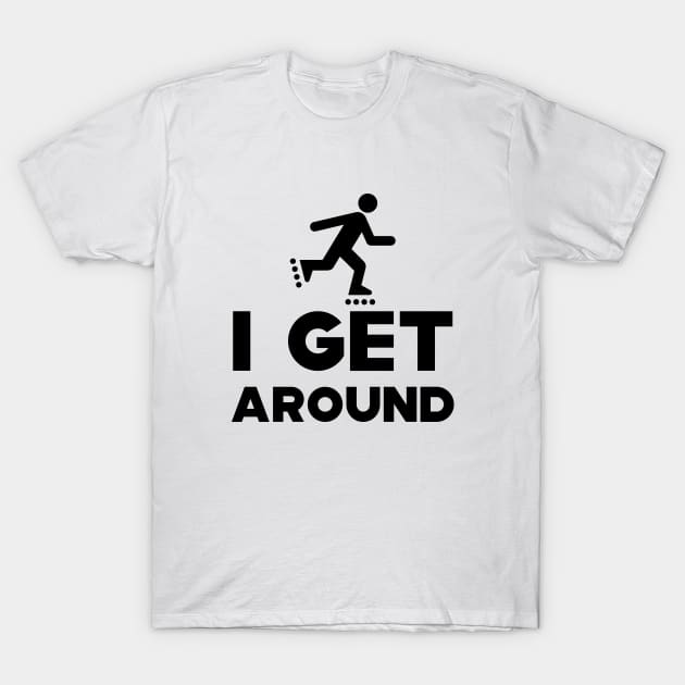 Roller Blade - I get around T-Shirt by KC Happy Shop